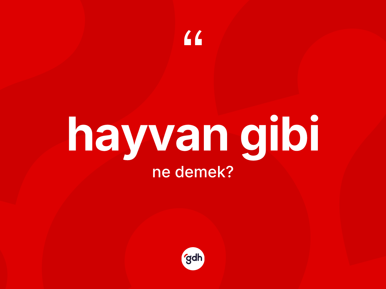 Hayvan gibi ifadesi ne demek? Hayvan gibi ifadesi hangi durumlarda kullanılır