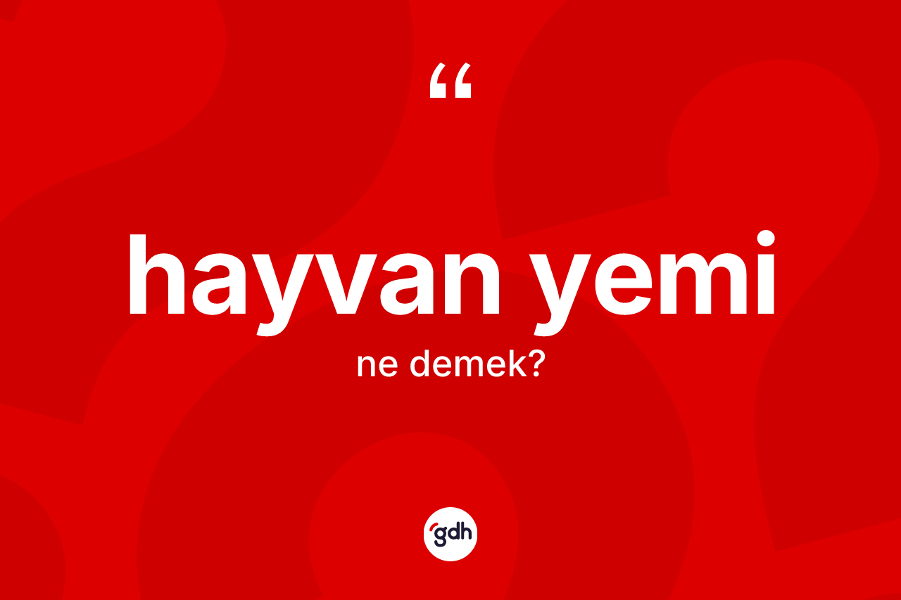 Hayvan yemi kelimesi ne demek? Hayvan yeminin TDK'ya göre anlamı nedir?