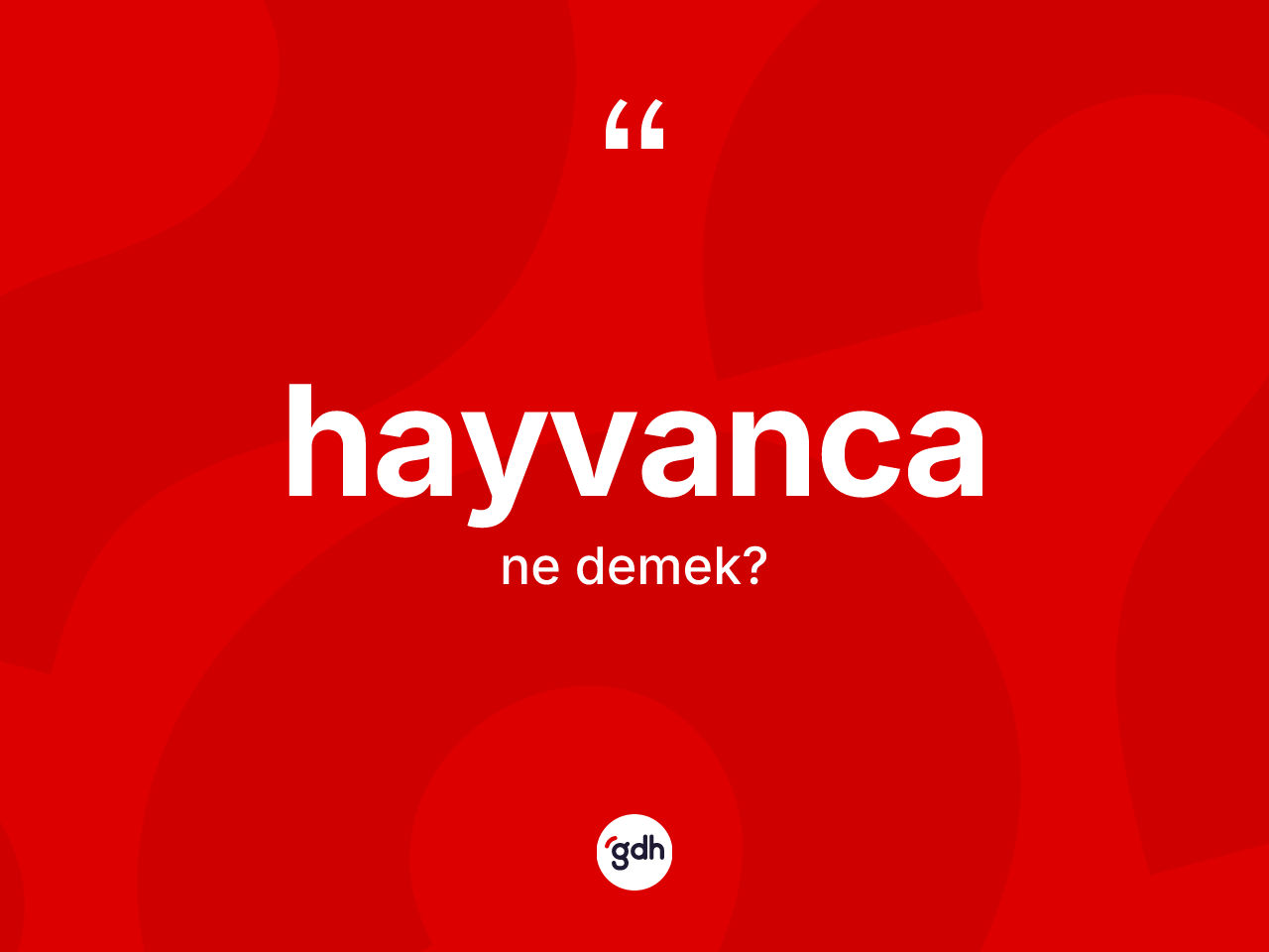 Hayvanca kelimesinin sözlükteki tanımı nedir? Hayvanca kelimesinin özellikleri nelerdir?