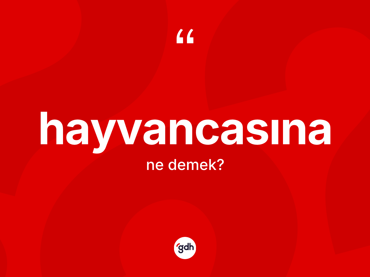 Hayvancasına kelimesi ne demek? Hayvancasınanın TDK'ya göre anlamı nedir?
