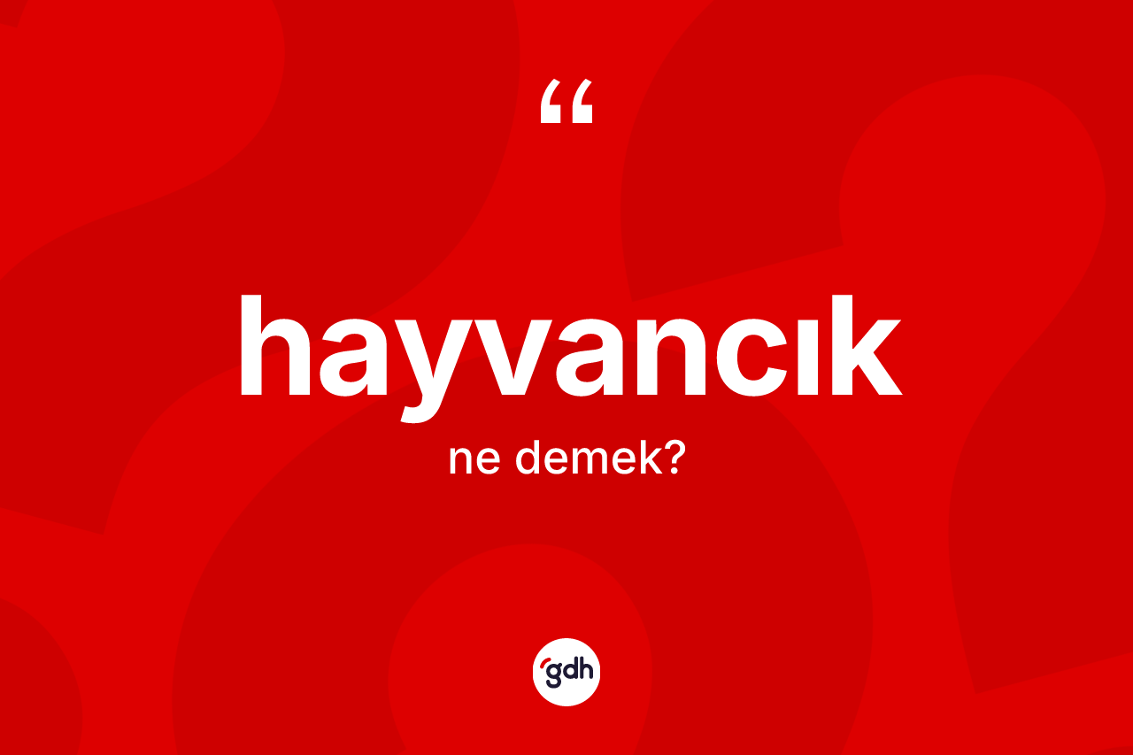 Hayvancık ne anlama gelir? Hayvancığın kısaca tanımı nedir?