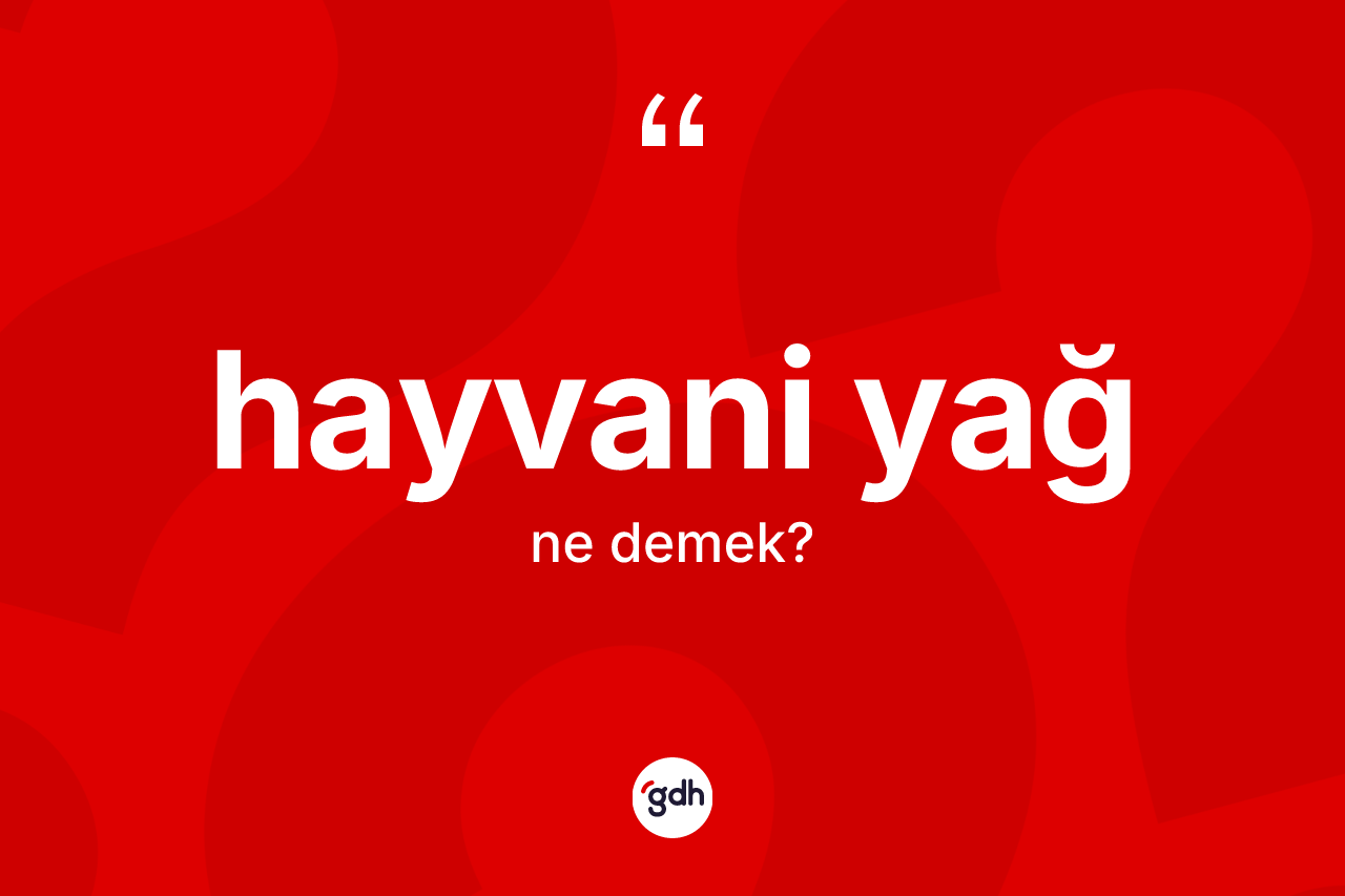 Hayvani yağ nedir?