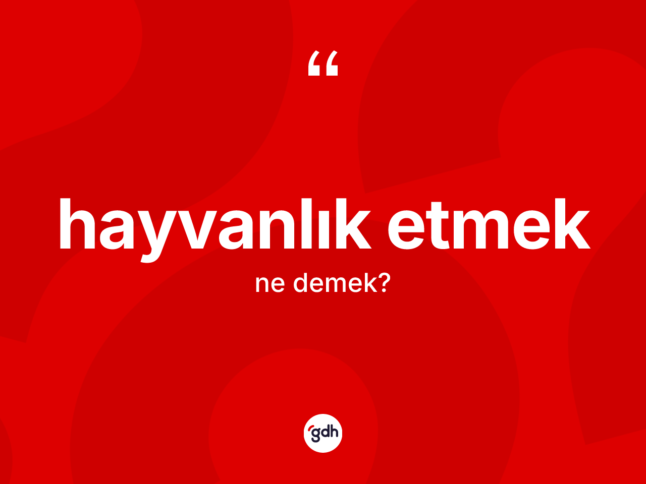Hayvanlık etmek ifadesi ne anlama gelir? Hayvanlık etmek sözünün sözlük anlamı nedir?