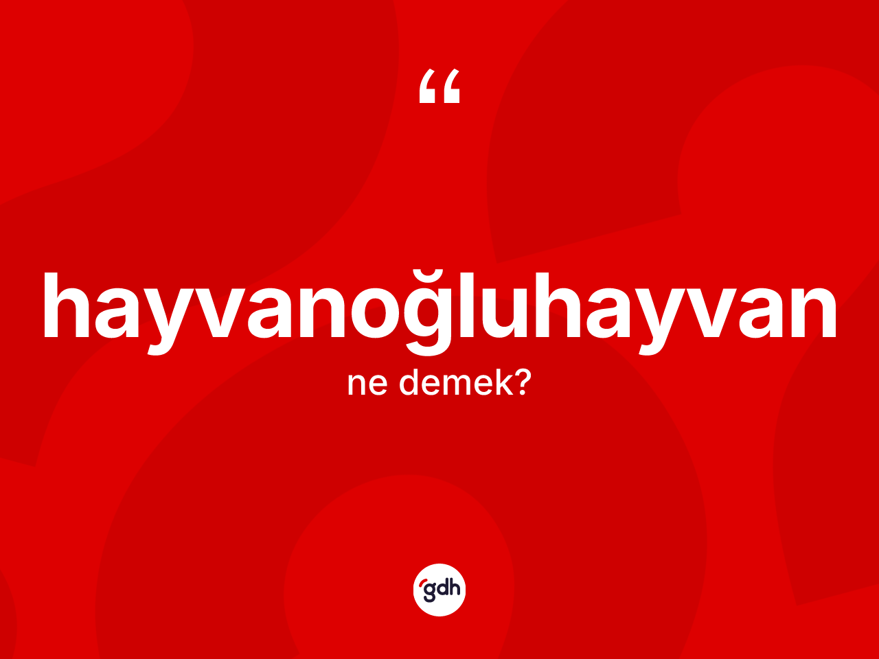 Hayvanoğluhayvan kelimesinin anlamı nedir? Hayvanoğluhayvan kelimesinin TDK'ya göre açıklaması nedir?