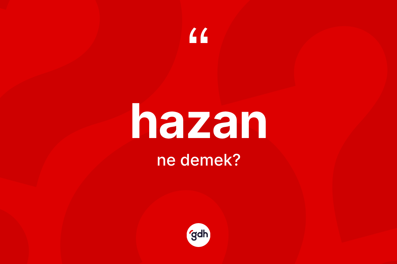 Hazan kelimesinin anlamı nedir? Hazanın TDK'ya göre anlamı nedir?