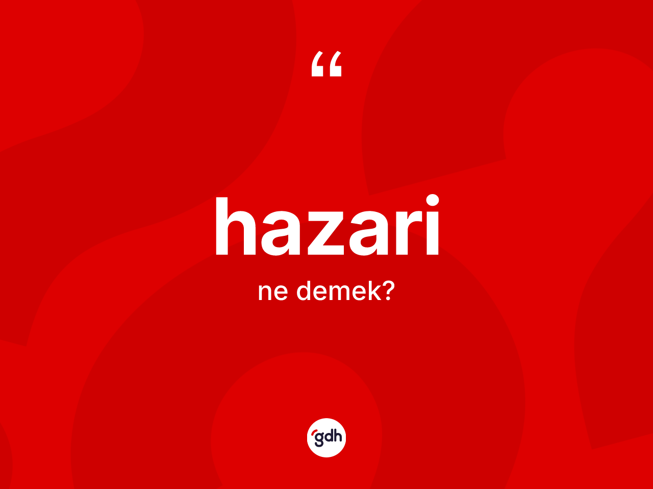 Hazari nedir? Hazarinin TDK'ya göre anlamı nedir?