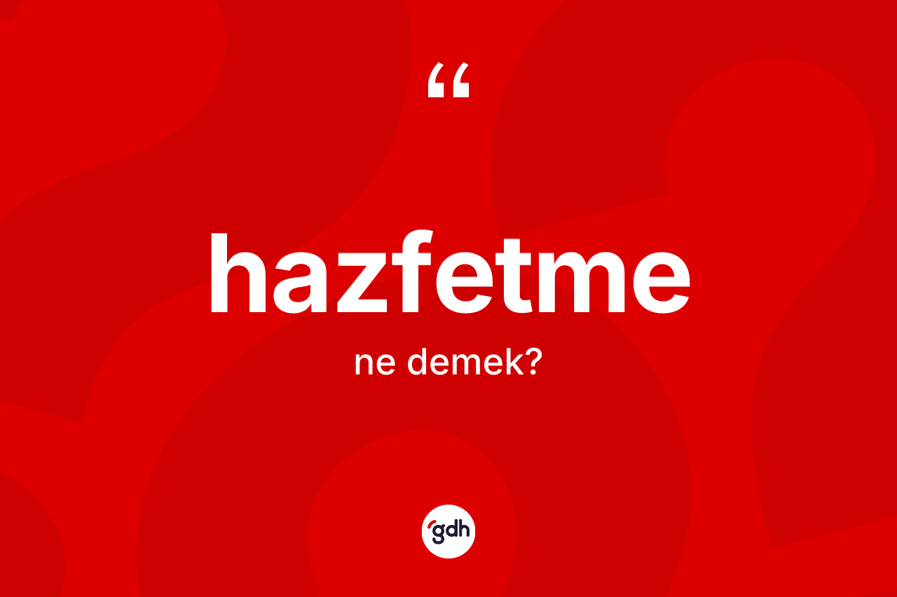 Hazfetme kelimesinin anlamı nedir?