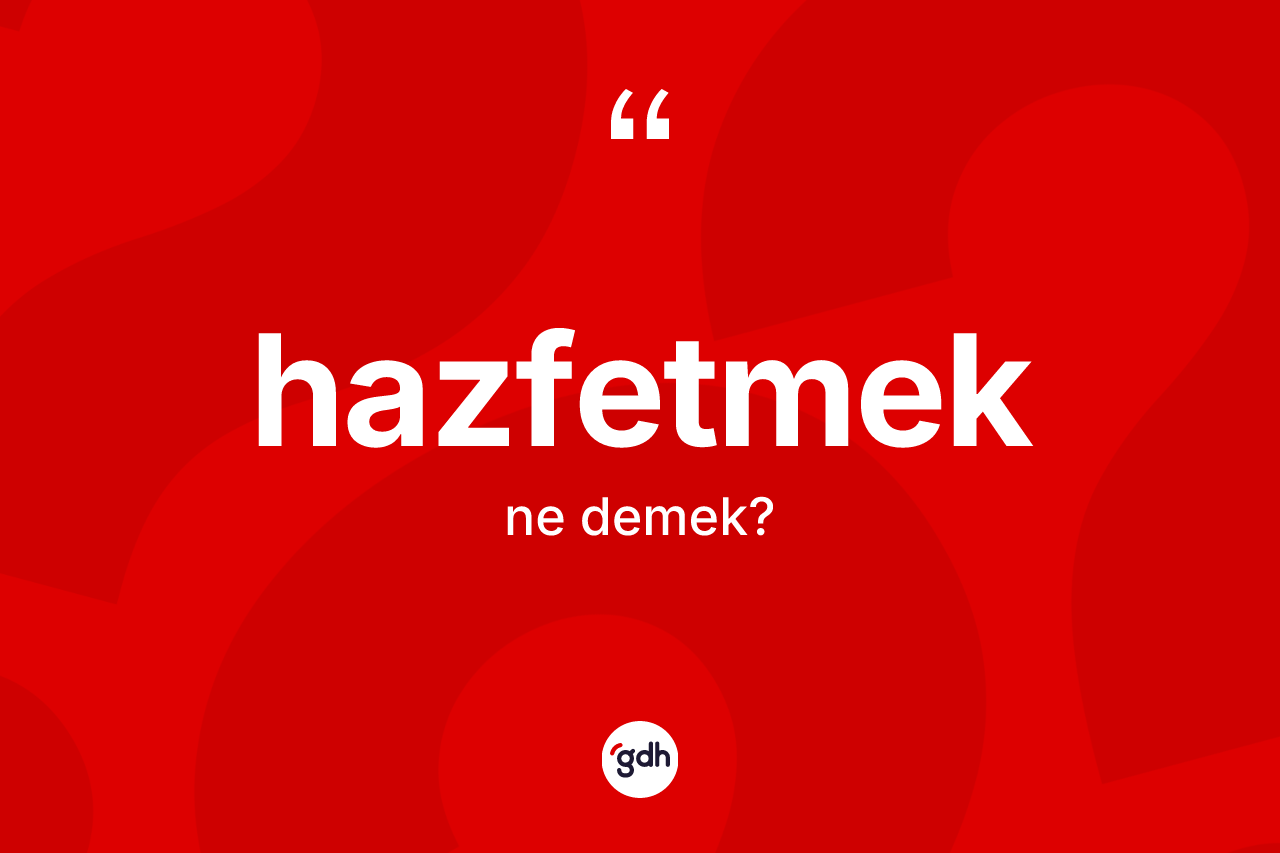 Hazfetmek nedir? Hazfetmedin kısaca tanımı nedir?