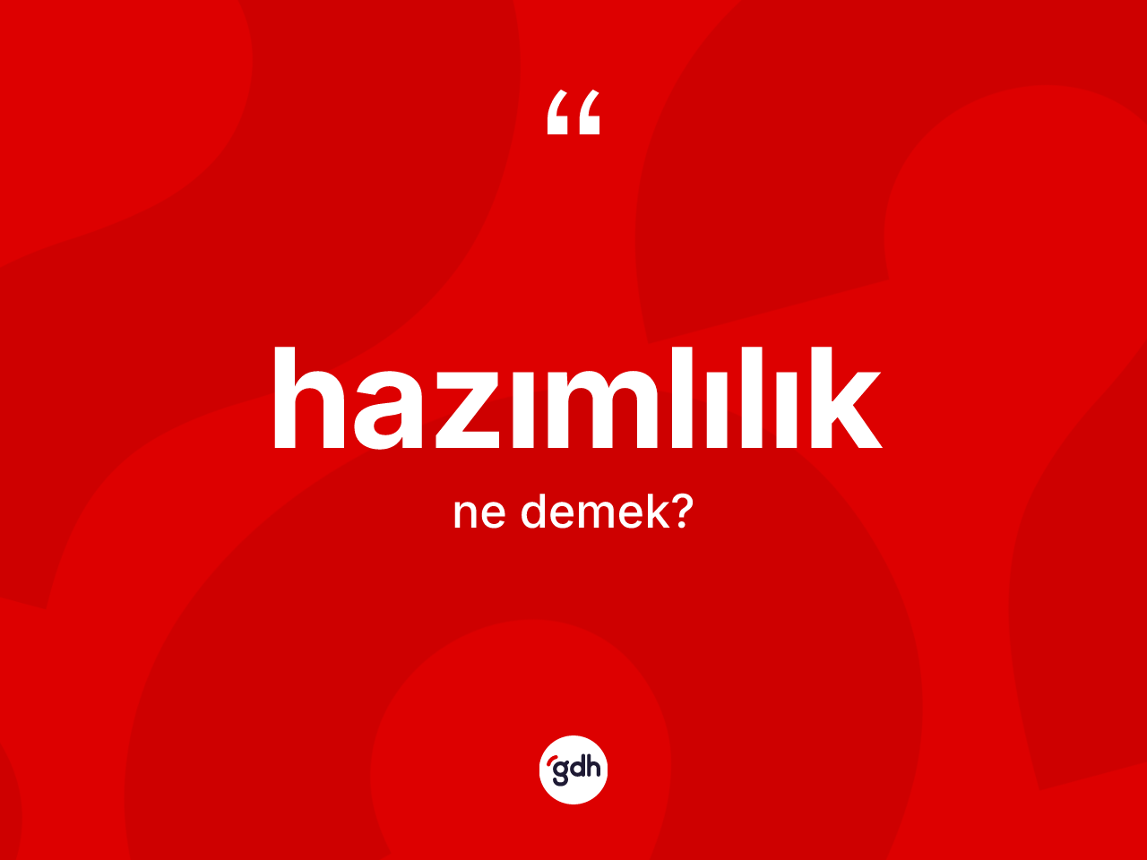 Hazımlılık kelimesi ne anlama gelir? Hazımlılığın TDK'ya göre anlamı nedir?
