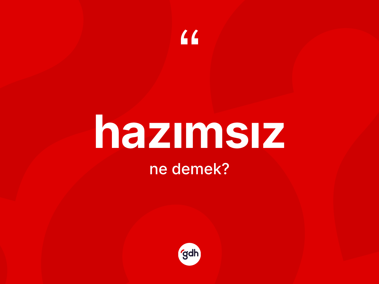 Hazımsız kelimesinin anlamı nedir? Hazımsız kelimesinin özellikleri nelerdir?