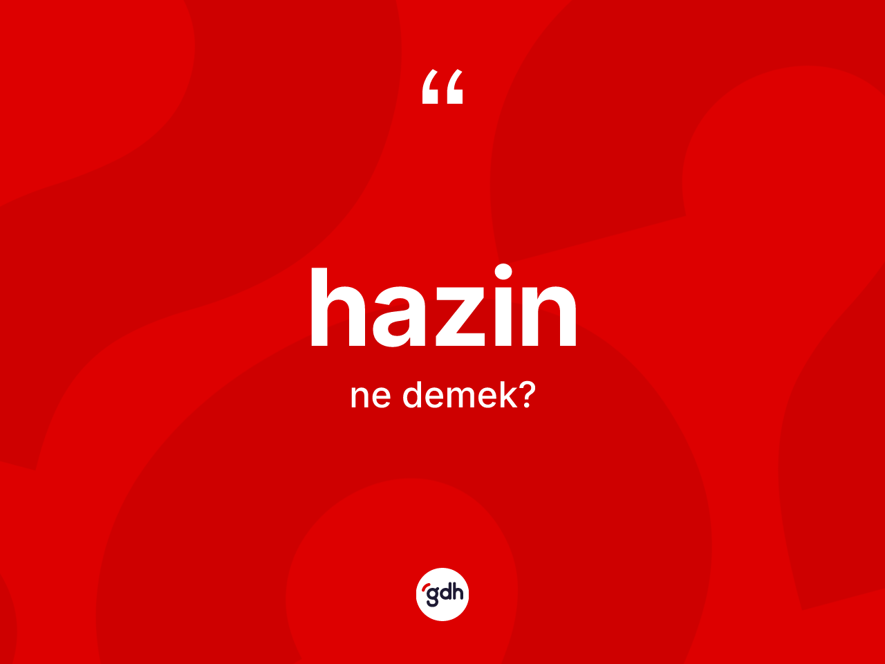 Hazin kelimesinin sözlükteki tanımı nedir? Hazinin TDK'ya göre anlamı nedir?
