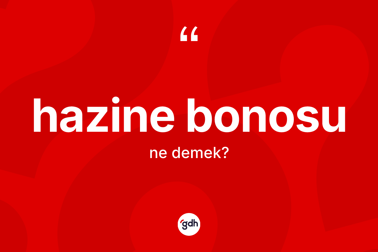 Hazine bonosu kelimesinin anlamı nedir? Hazine bonosu kelimesinin özellikleri nelerdir?