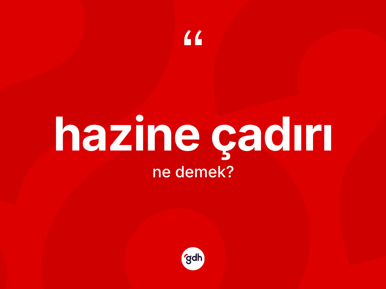 Hazine çadırı kelimesinin anlamı nedir? Hazine çadırının TDK'ya göre anlamı nedir?