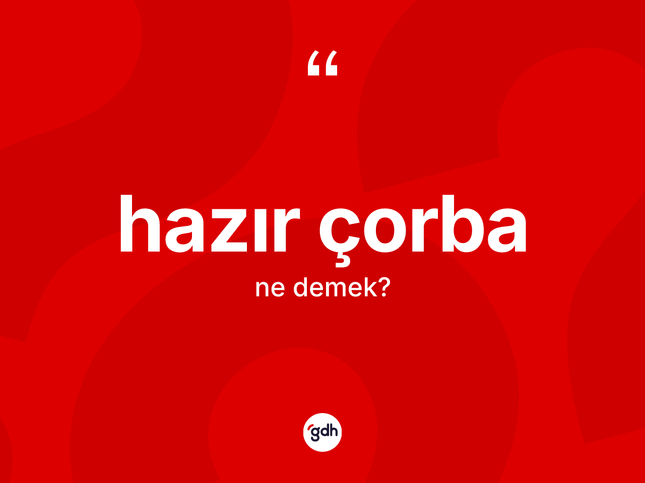 Hazır çorba kelimesi ne anlama gelir? Hazır çorbanın TDK'ya göre anlamı nedir?