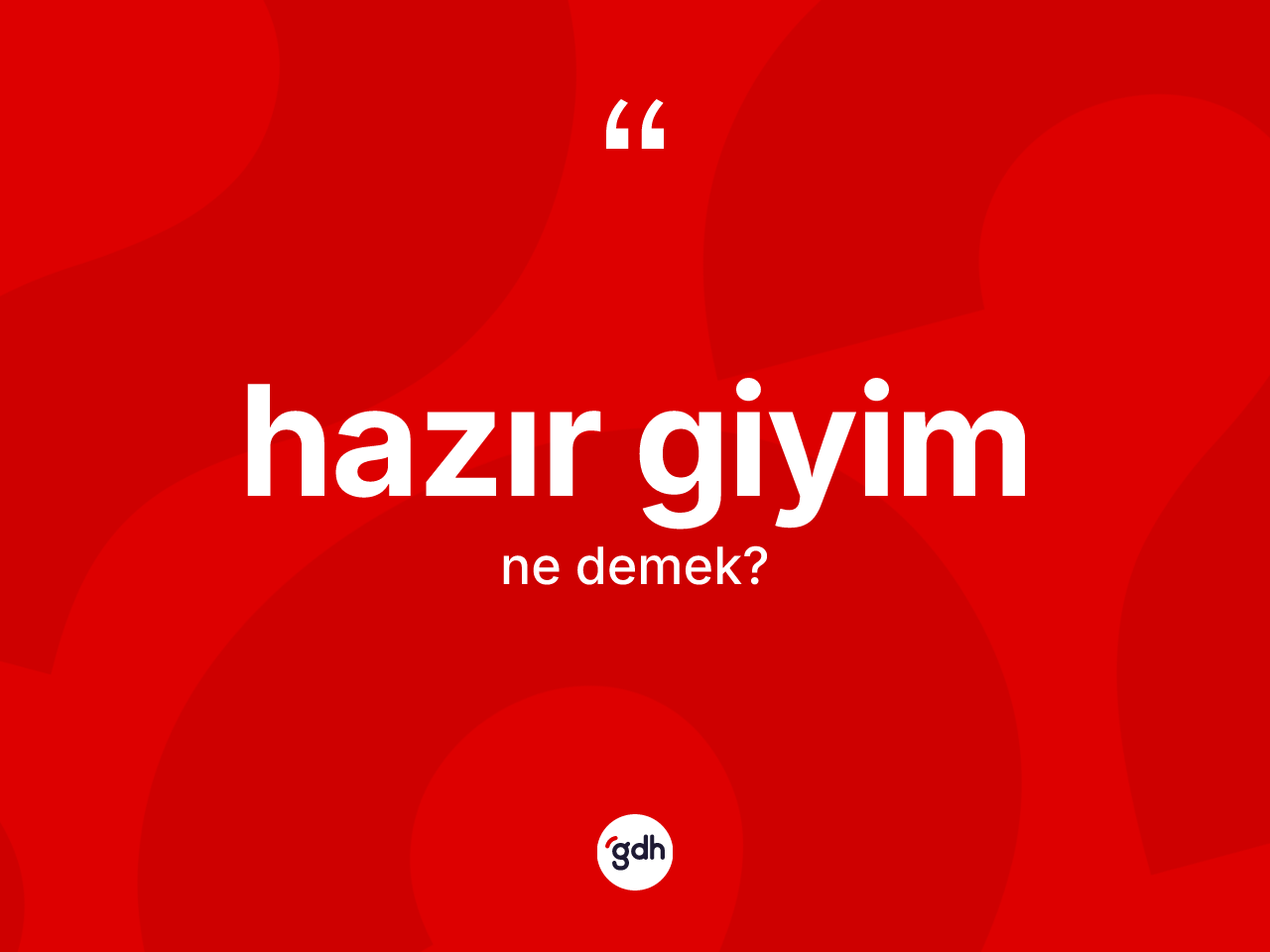 Hazır giyim kelimesinin sözlükteki tanımı nedir? Hazır giyim kelimesinin TDK'ya göre açıklaması nedir?