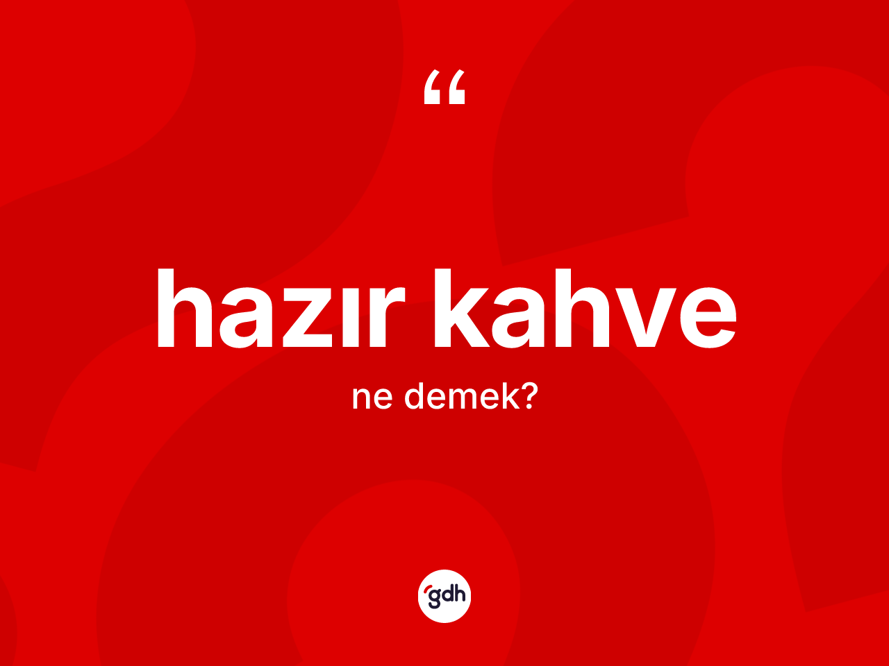 Hazır kahve nedir? Hazır kahvenin TDK'ya göre anlamı nedir?