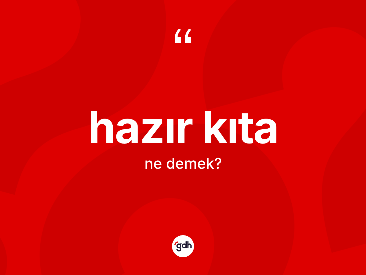 Hazır kıta ne anlama gelir? Hazır kıta kelimesinin TDK anlamı nedir?