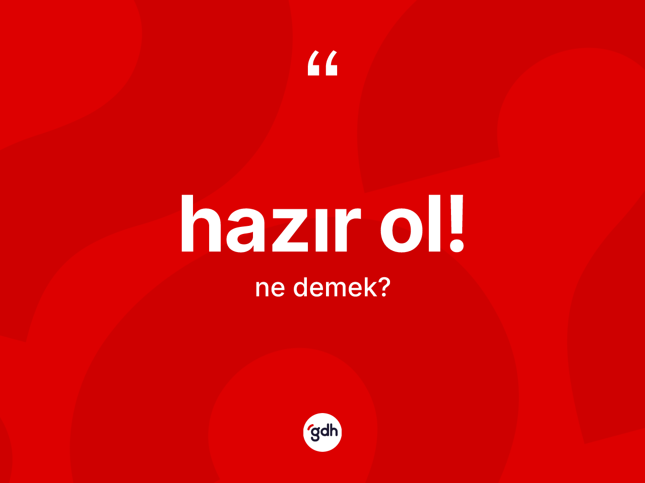 Hazır ol! ne demek? Hazır ol! ifadesinin TDK'ya göre açıklaması nedir?
