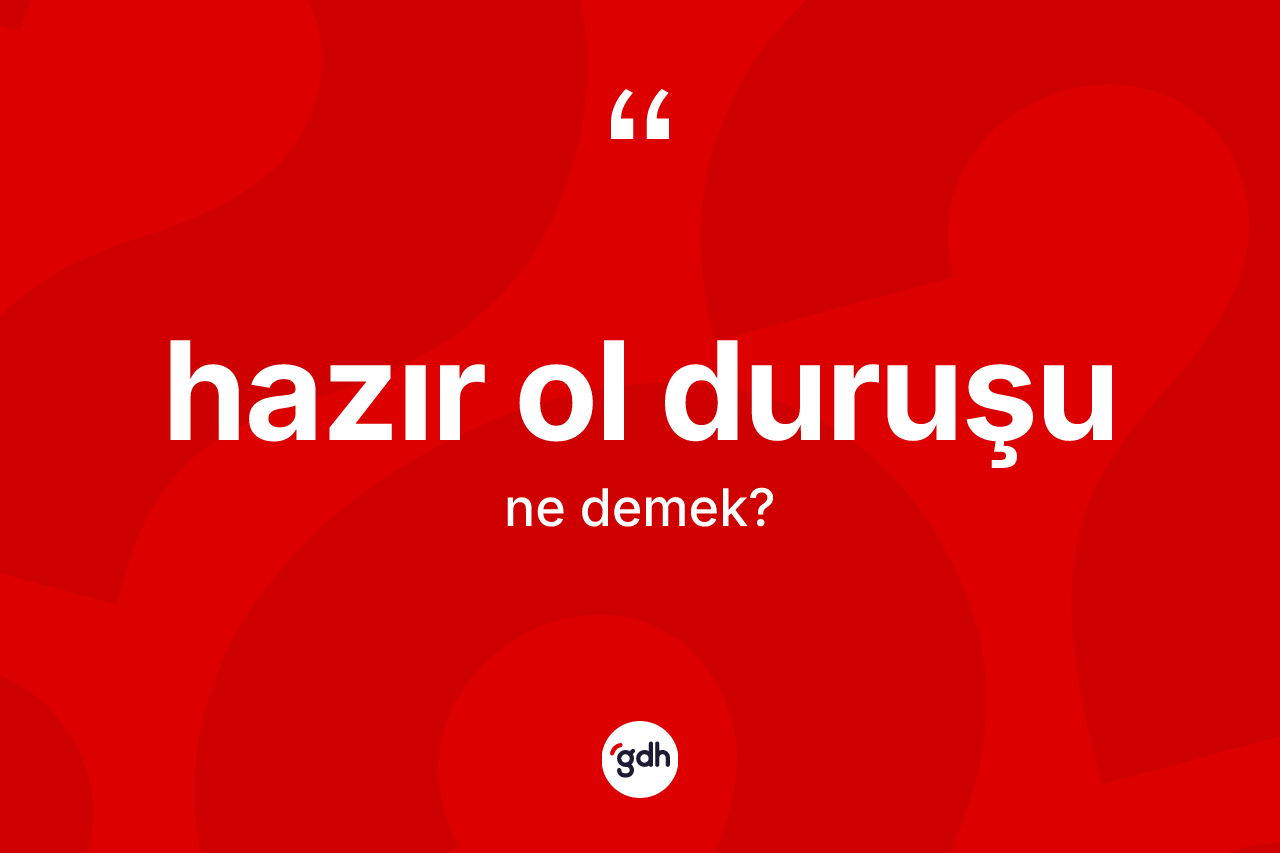Hazır ol duruşu kelimesinin tanımı nedir?
