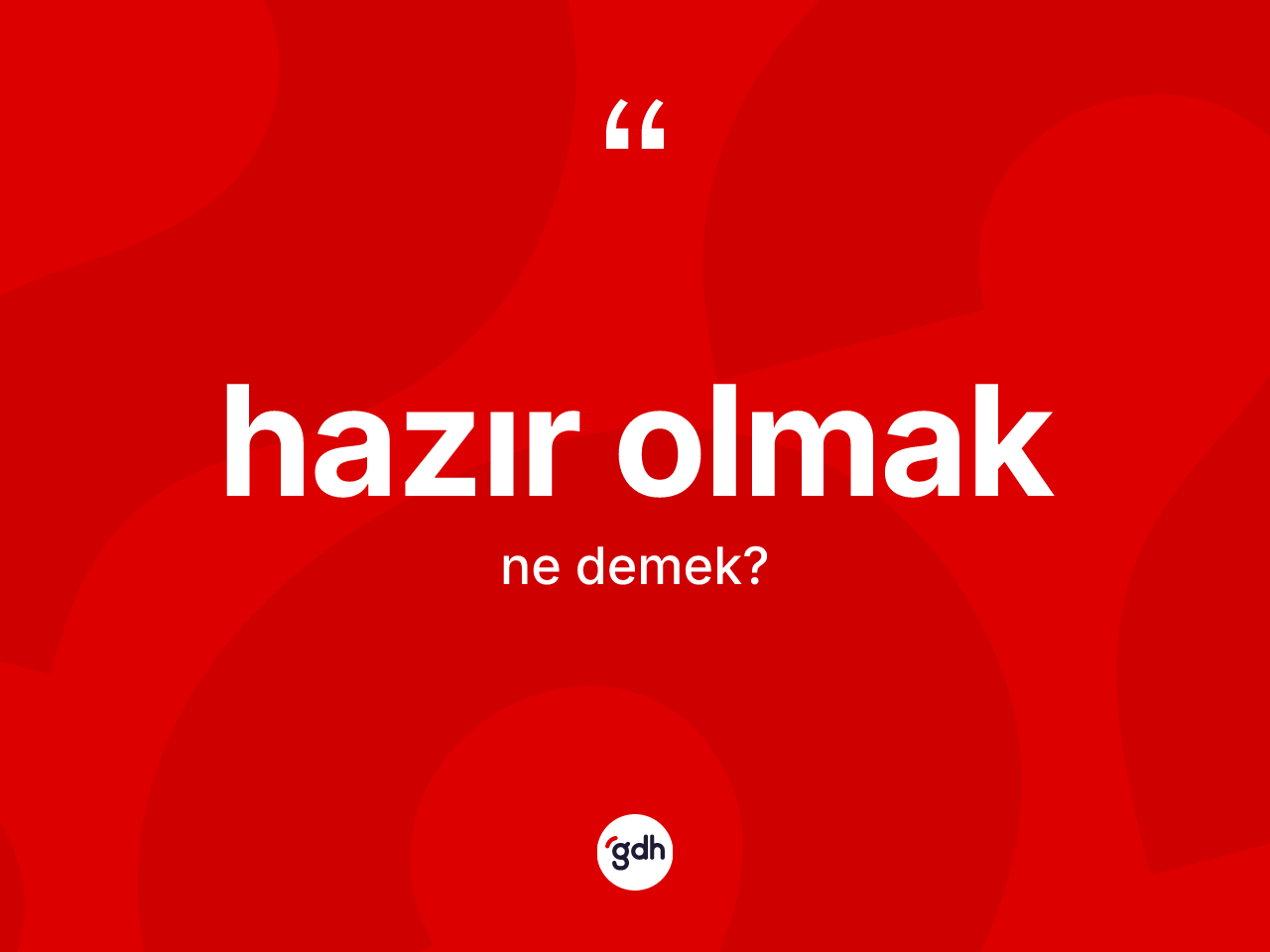 Hazır olmak ifadesinin sözlükteki anlamı nedir? Hazır olmak sözü nerede kullanılır?