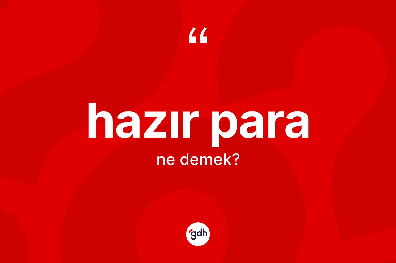 Hazır para kelimesinin tanımı nedir?