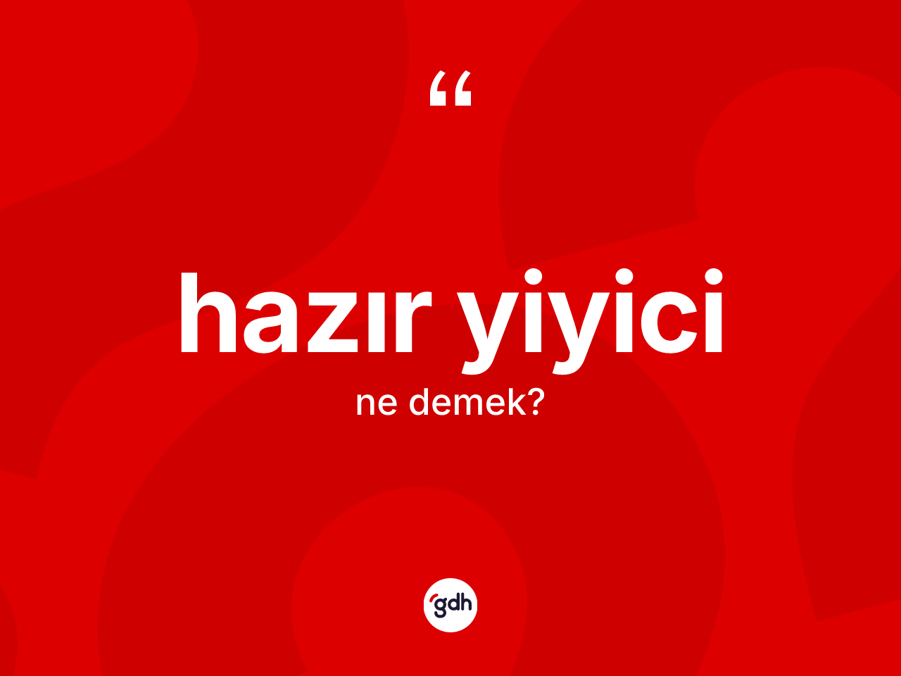 Hazır yiyici ne anlama gelir? Hazır yiyicinin TDK'ya göre anlamı nedir?