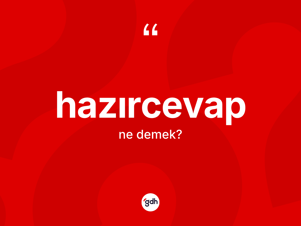 Hazırcevap nedir? Hazırcevabın TDK'ya göre anlamı nedir?