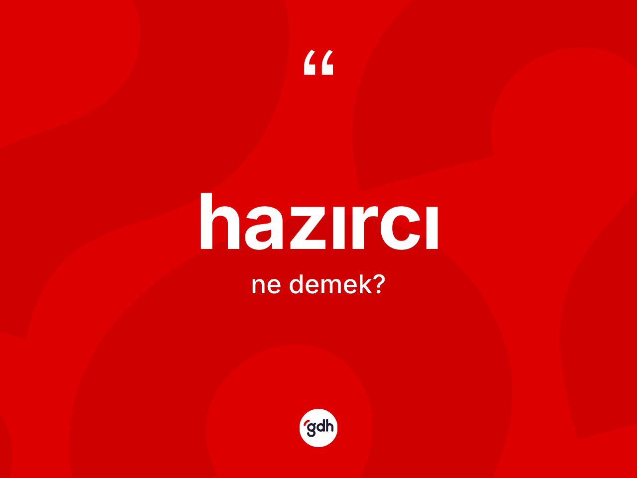 Hazırcı kelimesi ne anlama gelir? Hazırcı kelimesinin TDK'ya göre açıklaması nedir?