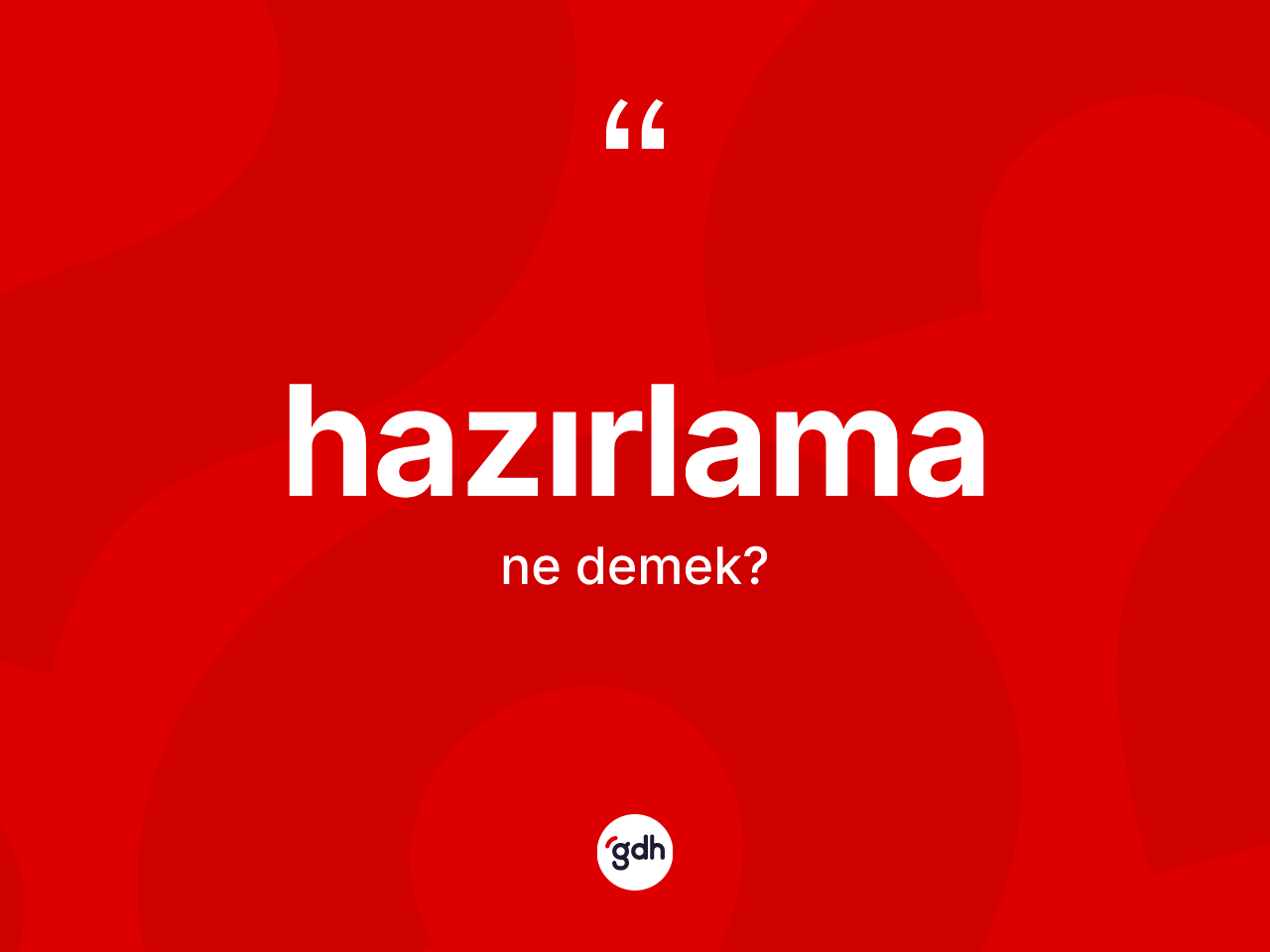 Hazırlama kelimesinin tanımı nedir? Hazırlamanın sözlükteki anlamı nedir?