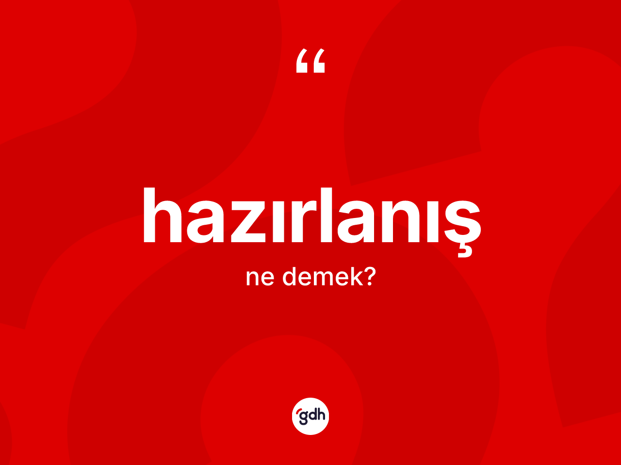 Hazırlanış kelimesinin tanımı nedir? Hazırlanış kelimesinin özellikleri nelerdir?