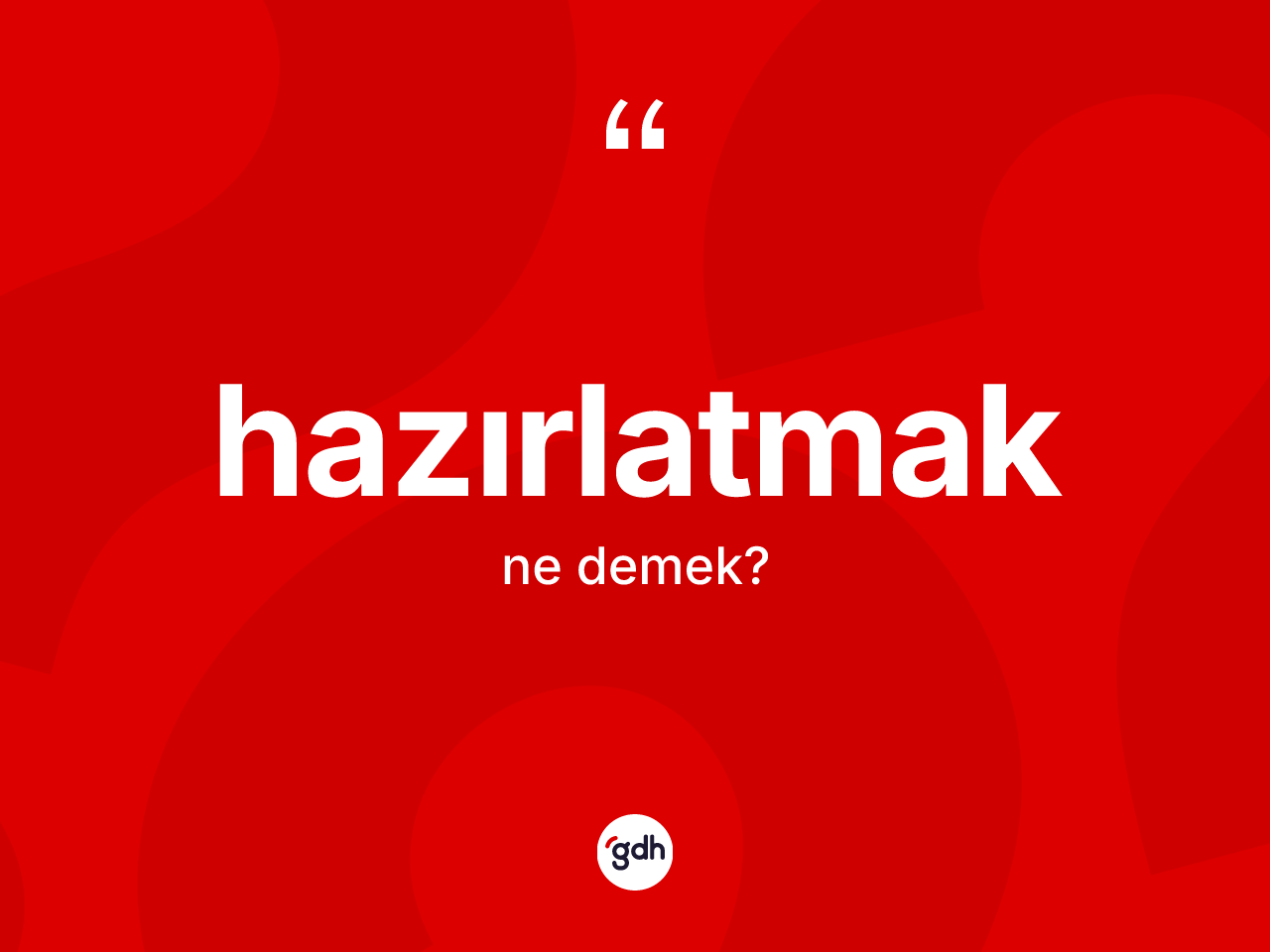 Hazırlatmak kelimesi ne anlama gelir? Hazırlatmak kelimesinin TDK anlamı nedir?