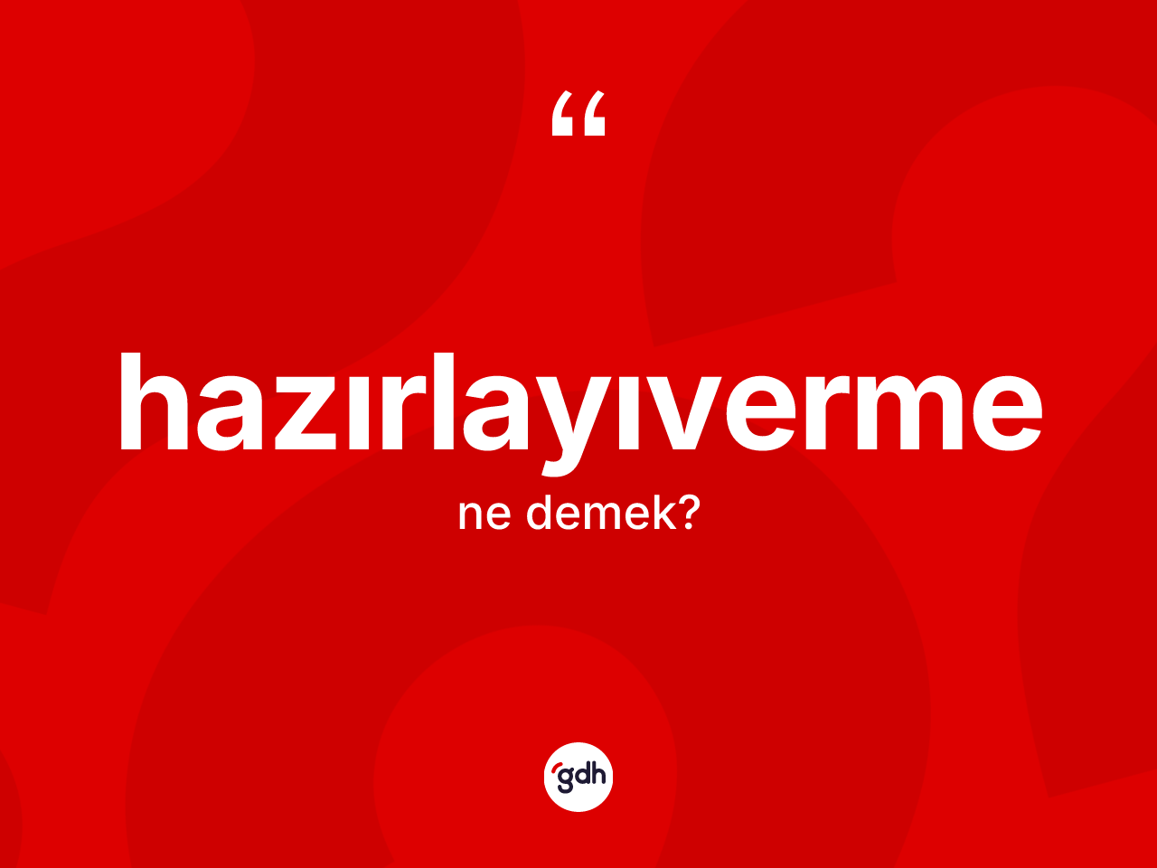 Hazırlayıverme kelimesi nedir? Hazırlayıvermenin TDK'ya göre anlamı nedir?