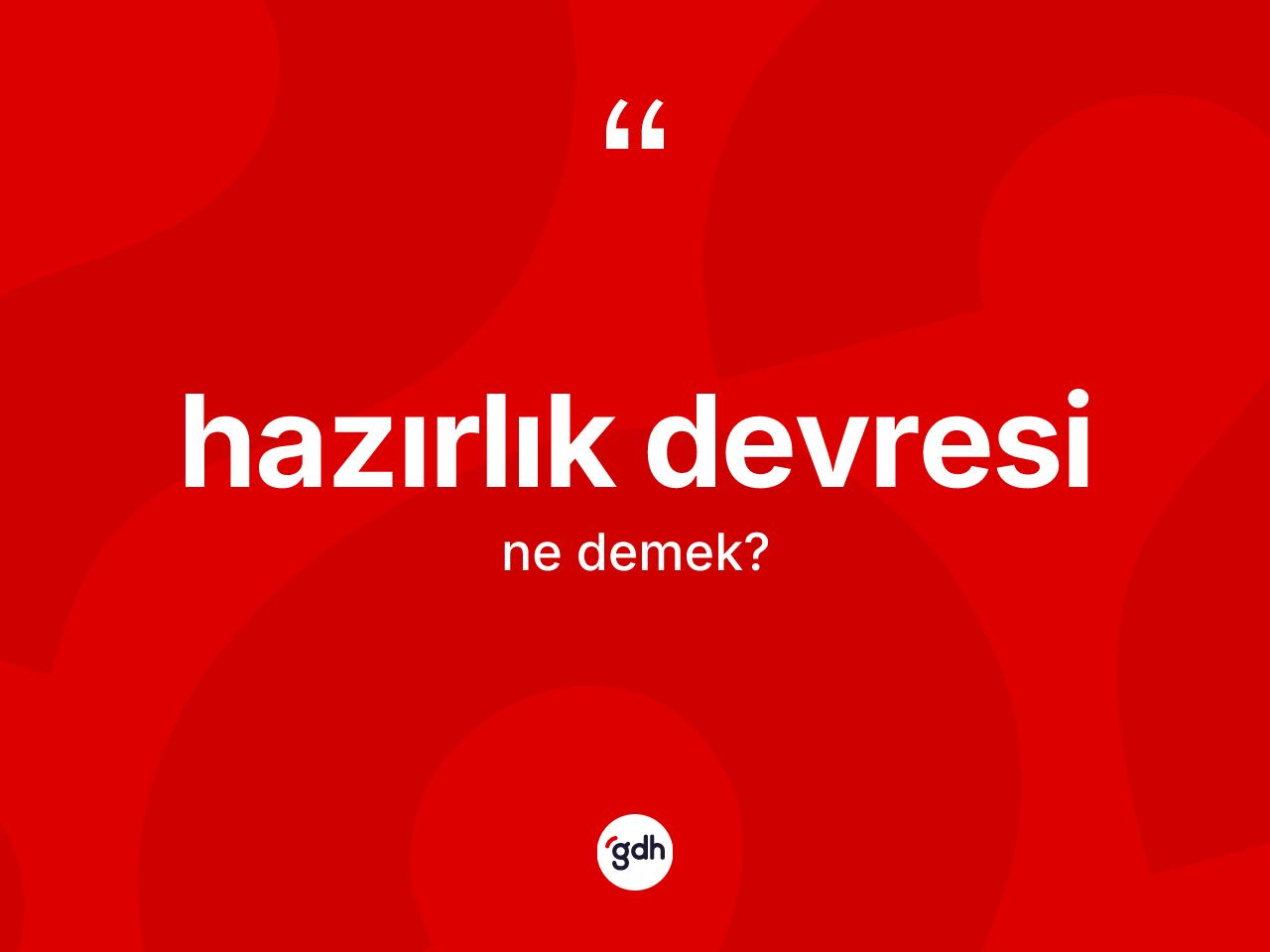 Hazırlık devresi kelimesinin anlamı nedir? Hazırlık devresinin sözlükteki anlamı nedir?