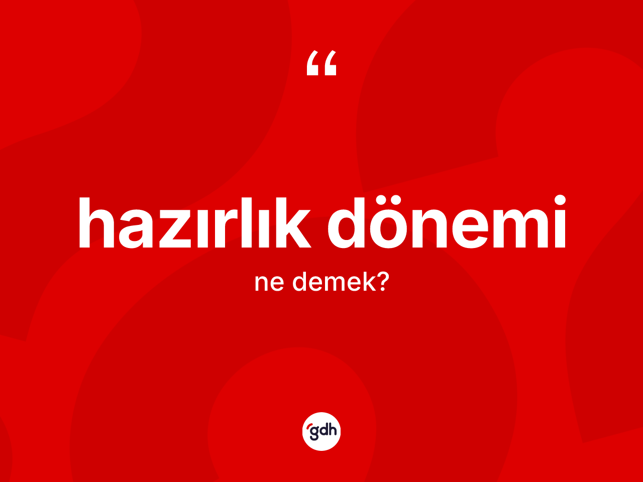 Hazırlık dönemi kelimesinin anlamı nedir? Hazırlık dönemi kelimesinin özellikleri nelerdir?
