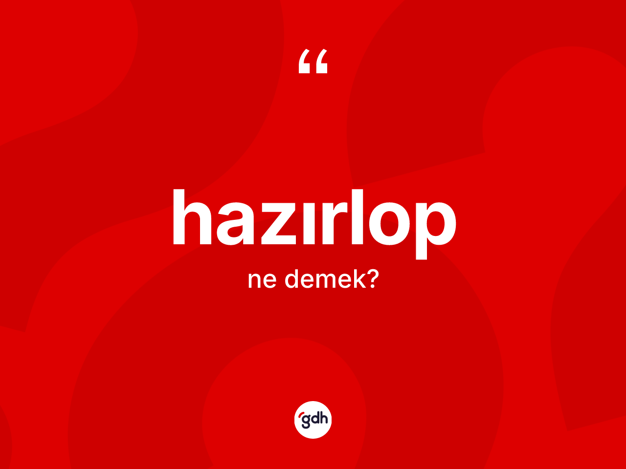 Hazırlop ne anlama gelir? Hazırlobun kısaca tanımı nedir?