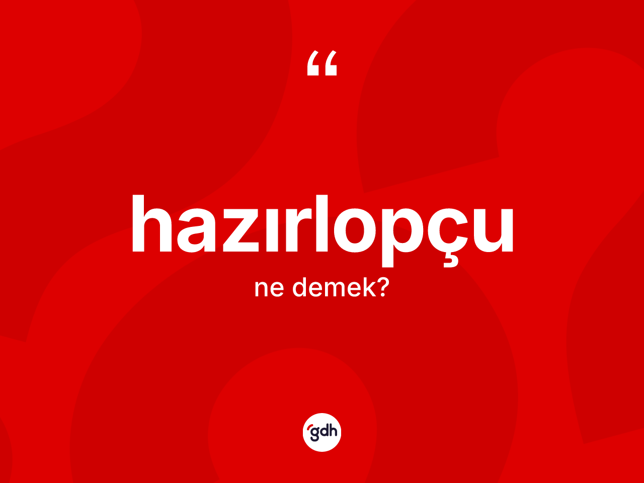 Hazırlopçu ne demek? Hazırlopçunun sözlükteki anlamı nedir?