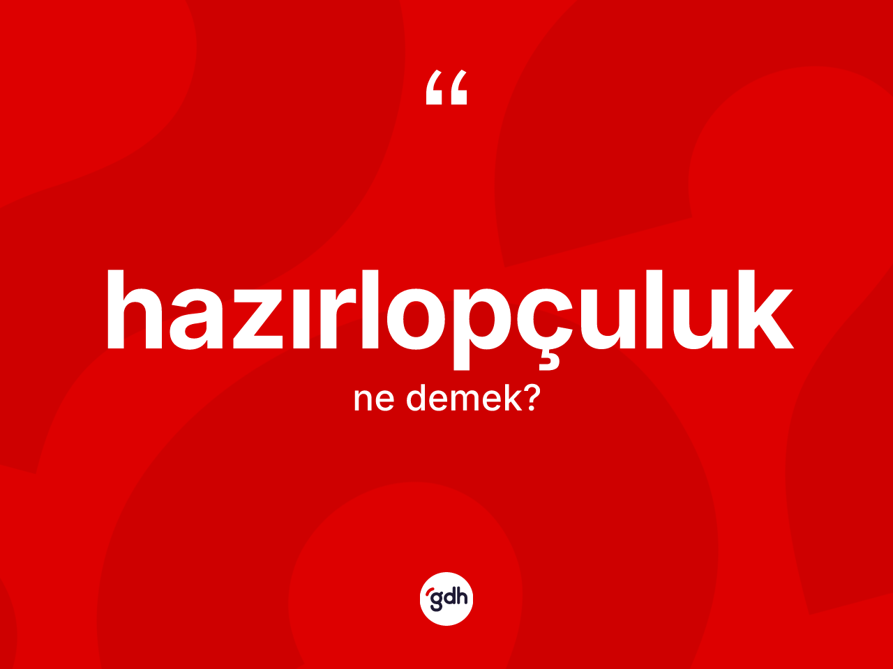 Hazırlopçuluk kelimesinin anlamı nedir? Hazırlopçuluğun TDK'ya göre anlamı nedir?