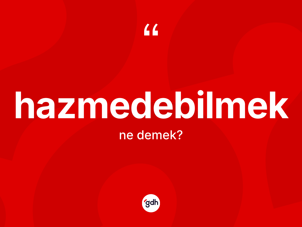 Hazmedebilmek kelimesinin sözlükteki tanımı nedir? Hazmedebilmek kelimesinin kaç farklı anlamı var?
