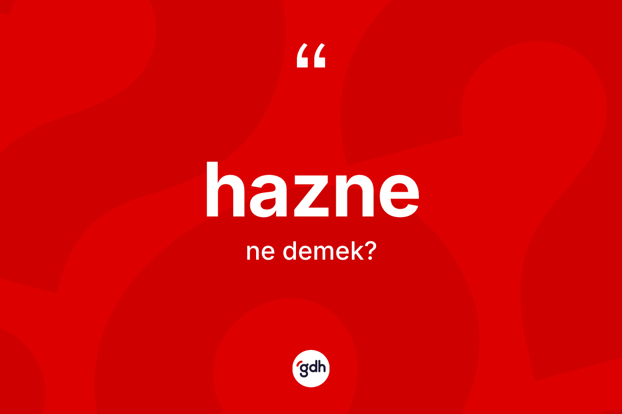 Hazne kelimesinin anlamı nedir? Hazne kelimesinin özellikleri nelerdir?