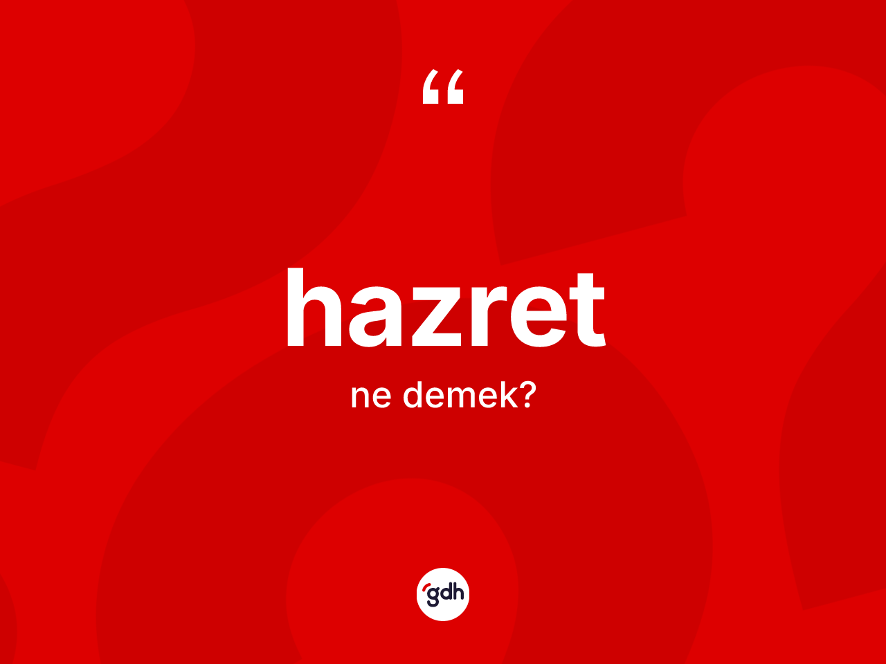 Hazret kelimesi nedir? Hazretin sözlükteki anlamı nedir?