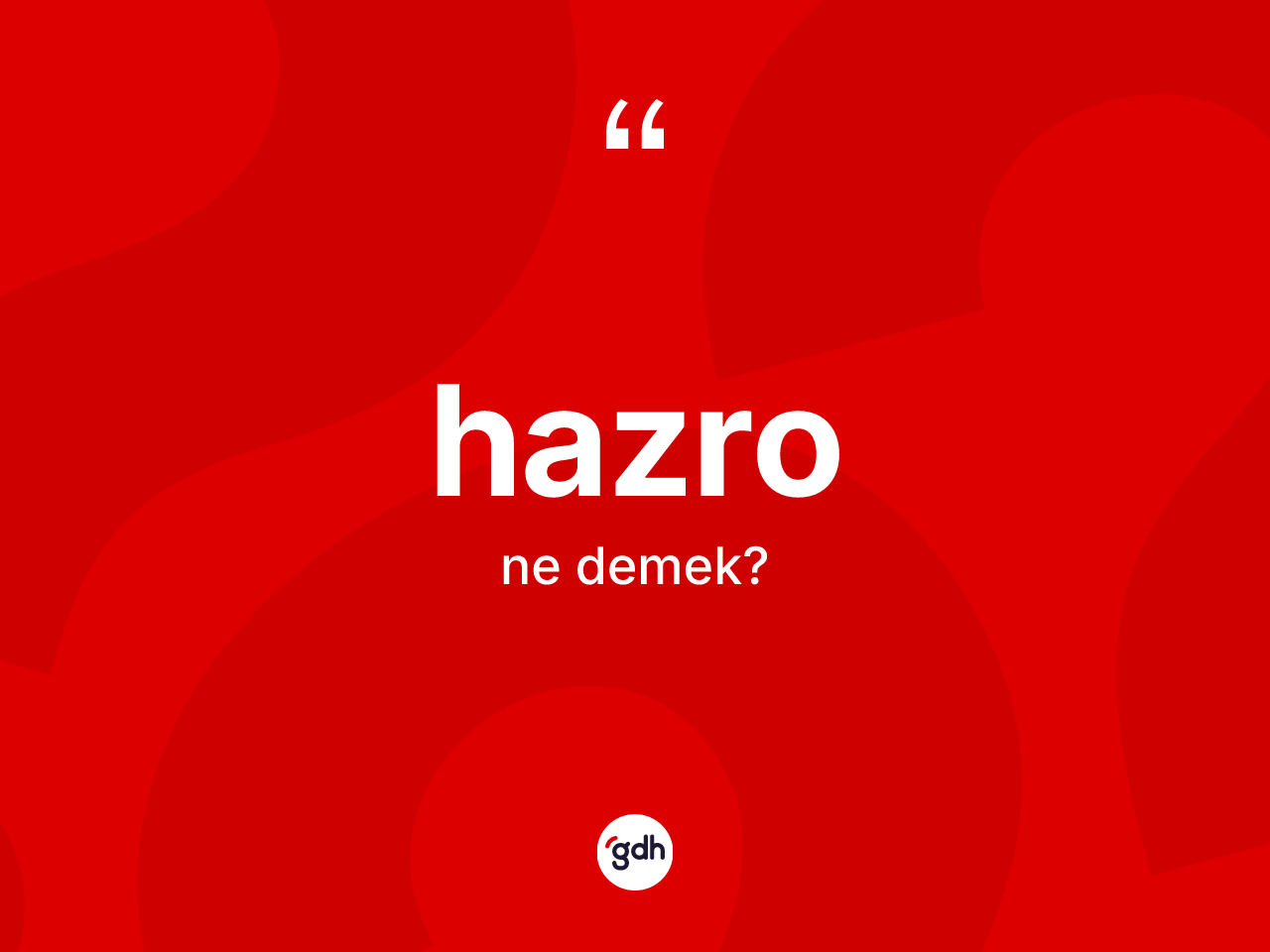 Hazro kelimesinin tanımı nedir? Hazro'nun TDK'ya göre anlamı nedir?