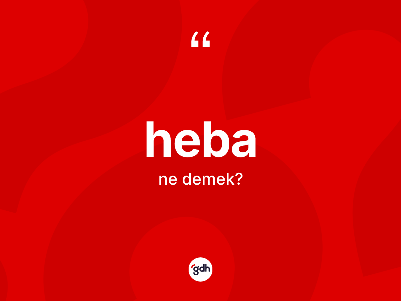 Heba kelimesinin anlamı nedir? Hebanın kısaca tanımı nedir?