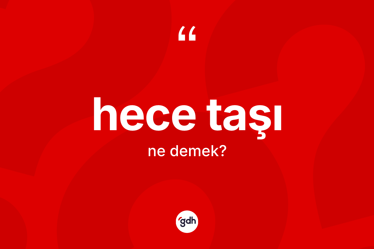 Hece taşı kelimesinin tanımı nedir? Hece taşının sözlükteki anlamı nedir?