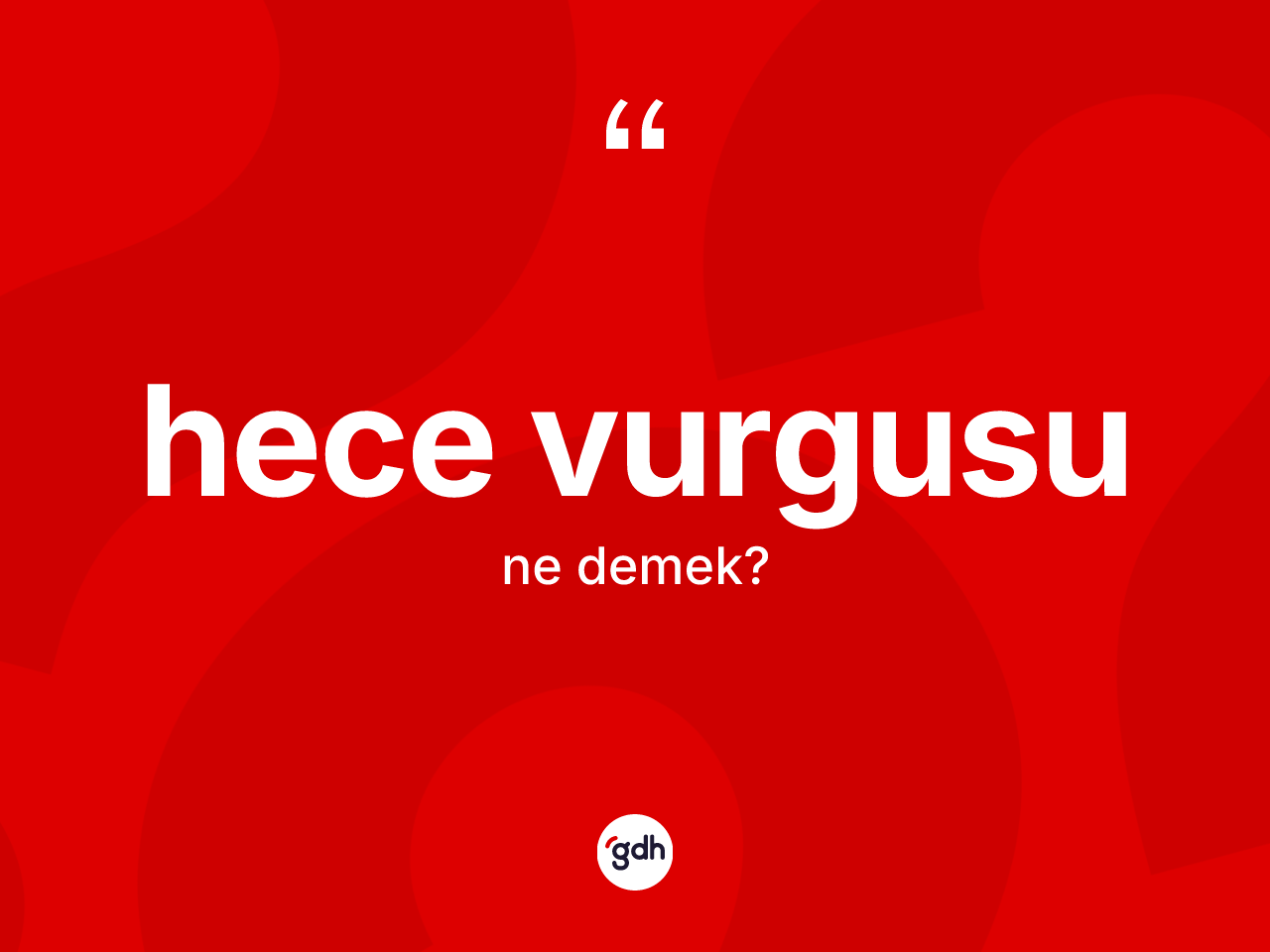 Hece vurgusu ne anlama gelir? Hece vurgusunun sözlükteki anlamı nedir?