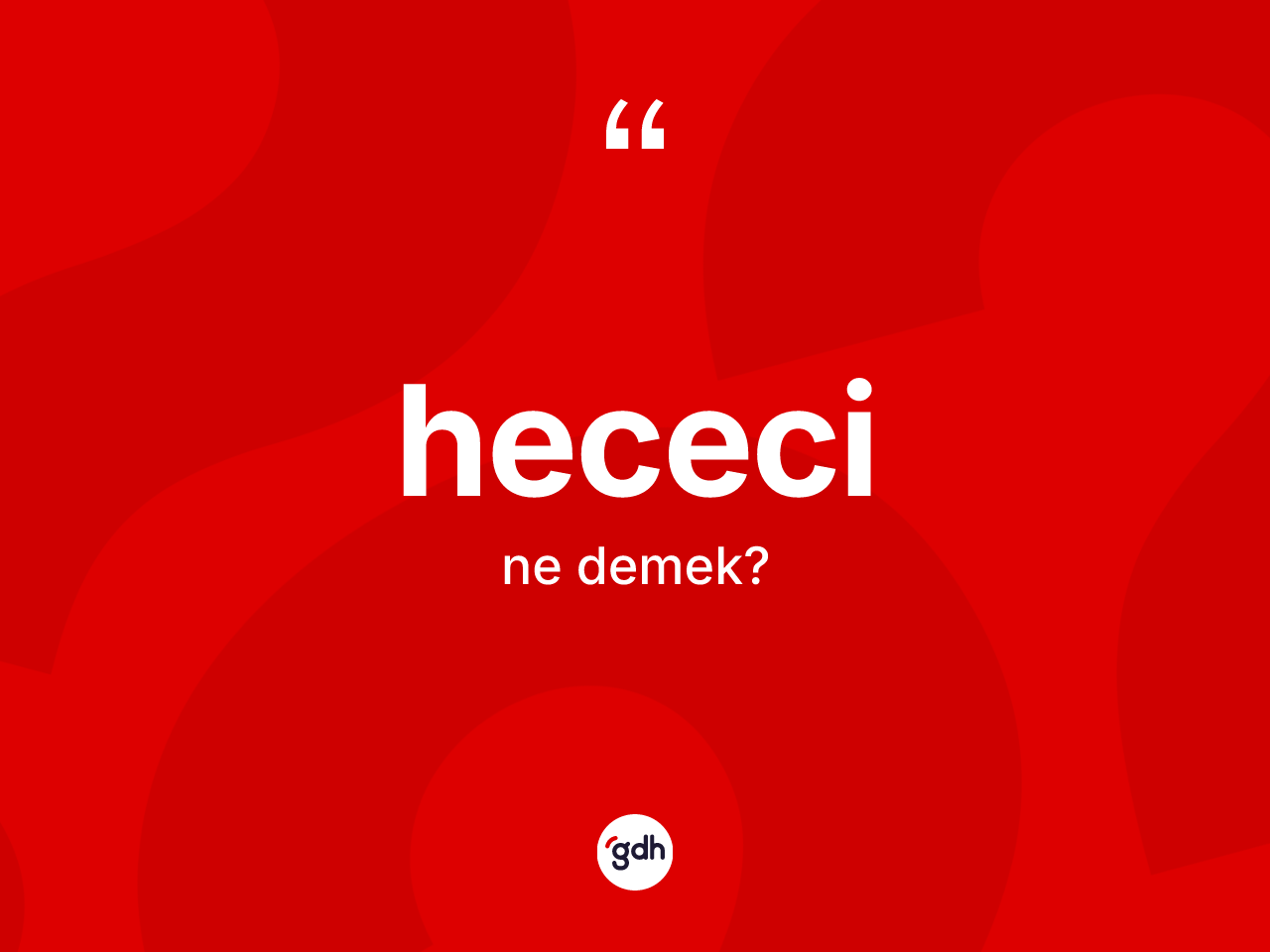 Hececi kelimesinin sözlükteki tanımı nedir? Hececinin TDK'ya göre anlamı nedir?