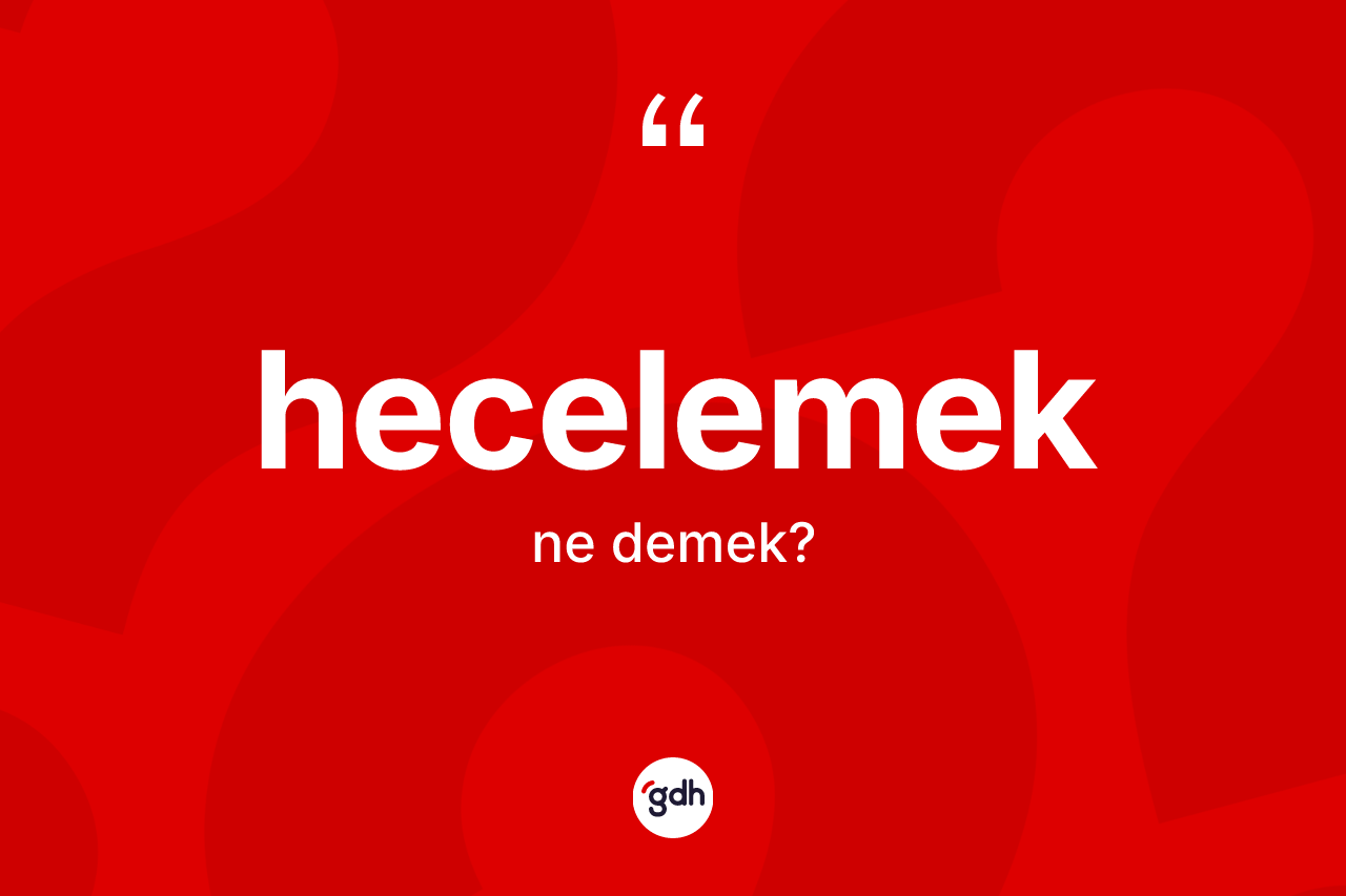 Hecelemek ne anlama gelir? Hecelemeğin TDK'ya göre anlamı nedir?