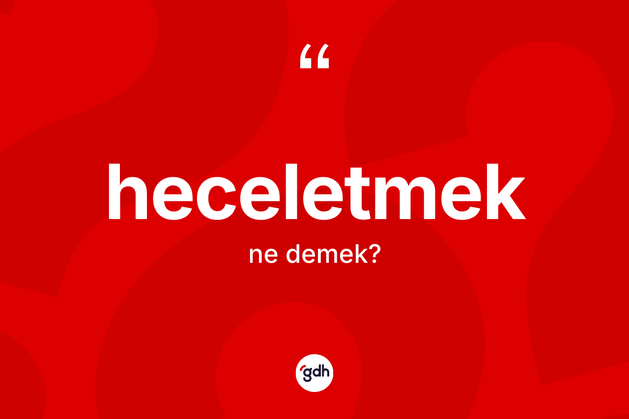 Heceletmek kelimesi ne anlama gelir? Heceletmek kelimesinin TDK anlamı nedir?