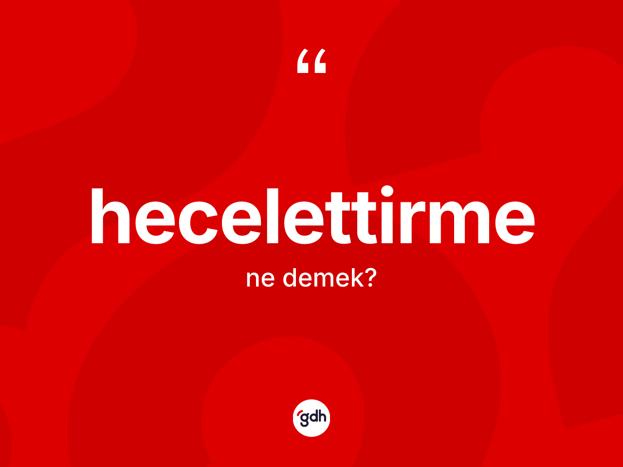 Hecelettirme ne anlama gelir? Hecelettirme kelimesinin TDK'ya göre açıklaması nedir?