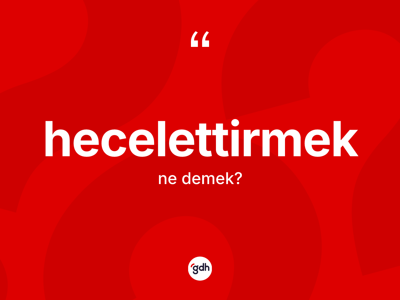 Hecelettirmek ne anlama gelir? Hecelettirmeğin TDK'ya göre anlamı nedir?