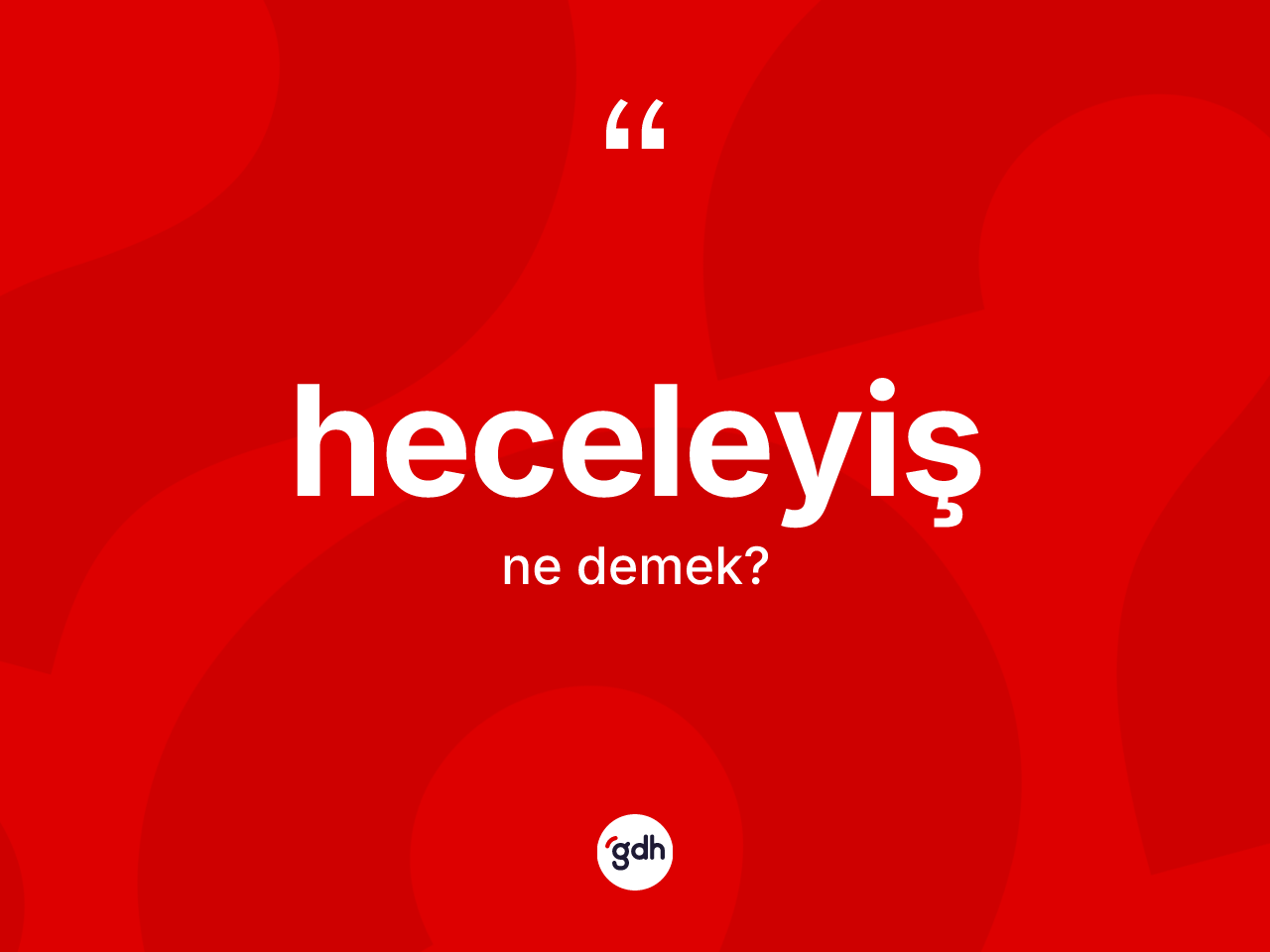 Heceleyiş ne anlama gelir? Heceleyişin TDK'ya göre anlamı nedir?